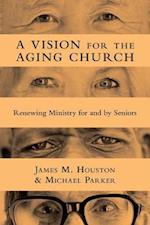 A Vision for the Aging Church - Renewing Ministry for and by Seniors