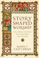 Story-Shaped Worship - Following Patterns from the Bible and History