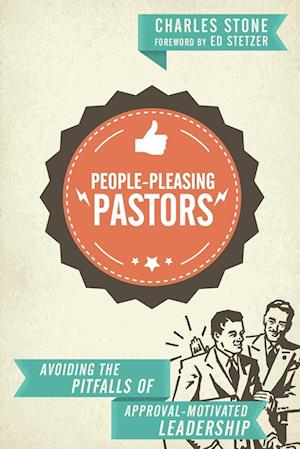 People-Pleasing Pastors - Avoiding the Pitfalls of Approval-Motivated Leadership