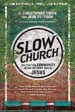 Slow Church – Cultivating Community in the Patient Way of Jesus