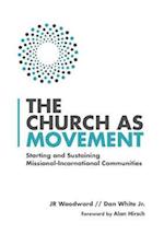 The Church as Movement - Starting and Sustaining Missional-Incarnational Communities