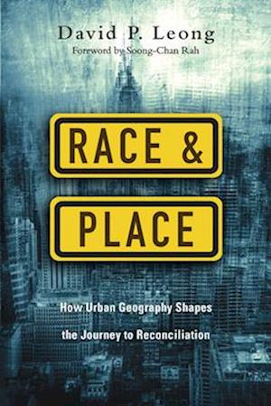 Race and Place - How Urban Geography Shapes the Journey to Reconciliation