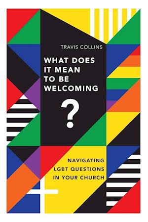 What Does It Mean to Be Welcoming? - Navigating LGBT Questions in Your Church