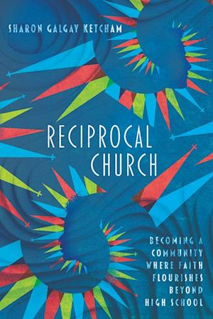 Reciprocal Church - Becoming a Community Where Faith Flourishes Beyond High School