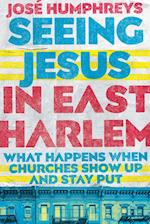 Seeing Jesus in East Harlem - What Happens When Churches Show Up and Stay Put