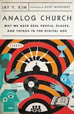 Analog Church – Why We Need Real People, Places, and Things in the Digital Age