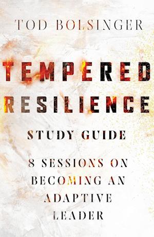 Tempered Resilience Study Guide - 8 Sessions on Becoming an Adaptive Leader