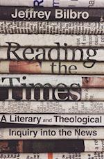 Reading the Times - A Literary and Theological Inquiry into the News