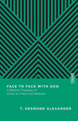 Face to Face with God – A Biblical Theology of Christ as Priest and Mediator