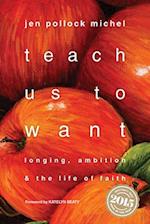 Teach Us to Want - Longing, Ambition and the Life of Faith