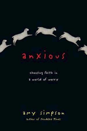 Anxious - Choosing Faith in a World of Worry