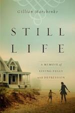 Still Life - A Memoir of Living Fully with Depression