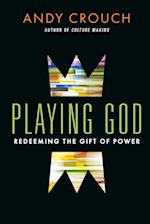 Playing God - Redeeming the Gift of Power