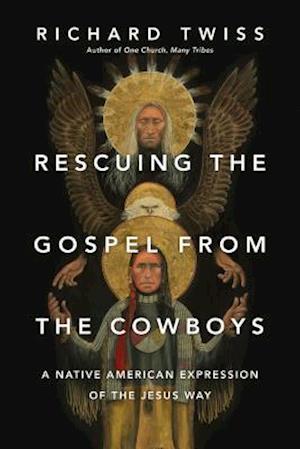Rescuing the Gospel from the Cowboys - A Native American Expression of the Jesus Way