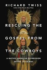 Rescuing the Gospel from the Cowboys - A Native American Expression of the Jesus Way