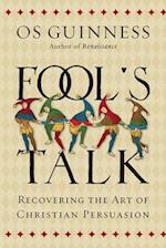 Fool`s Talk – Recovering the Art of Christian Persuasion
