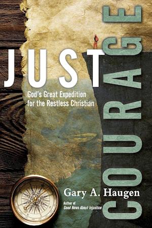 Just Courage – God`s Great Expedition for the Restless Christian