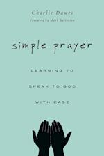 Simple Prayer - Learning to Speak to God with Ease