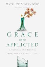 Grace for the Afflicted – A Clinical and Biblical Perspective on Mental Illness