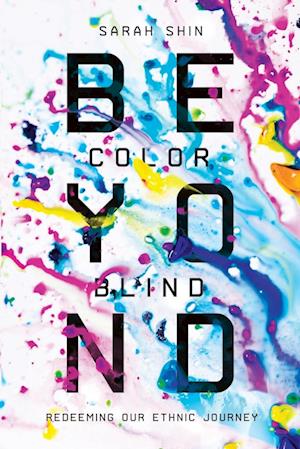 Beyond Colorblind - Redeeming Our Ethnic Journey