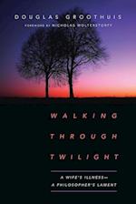 Walking Through Twilight - A Wife's Illness - A Philosopher's Lament