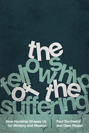 The Fellowship of the Suffering - How Hardship Shapes Us for Ministry and Mission