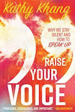 Raise Your Voice - Why We Stay Silent and How to Speak Up