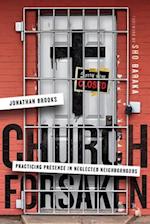 Church Forsaken - Practicing Presence in Neglected Neighborhoods