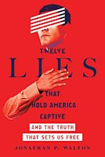 Twelve Lies That Hold America Captive - And the Truth That Sets Us Free