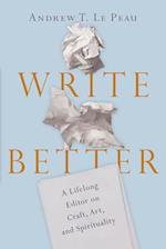 Write Better – A Lifelong Editor on Craft, Art, and Spirituality