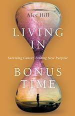 Living in Bonus Time - Surviving Cancer, Finding New Purpose