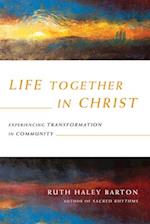 Life Together in Christ - Experiencing Transformation in Community