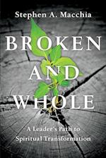 Broken and Whole - A Leader`s Path to Spiritual Transformation