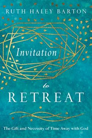 Invitation to Retreat - The Gift and Necessity of Time Away with God