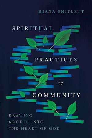 Spiritual Practices in Community - Drawing Groups into the Heart of God