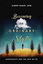 Becoming an Ordinary Mystic – Spirituality for the Rest of Us
