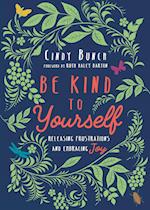 Be Kind to Yourself – Releasing Frustrations and Embracing Joy