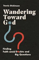 Wandering Toward God – Finding Faith amid Doubts and Big Questions