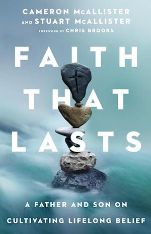 Faith That Lasts - A Father and Son on Cultivating Lifelong Belief