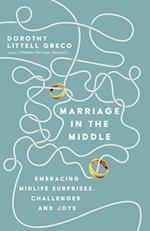Marriage in the Middle - Embracing Midlife Surprises, Challenges, and Joys