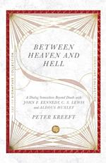Between Heaven and Hell – A Dialog Somewhere Beyond Death with John F. Kennedy, C. S. Lewis and Aldous Huxley