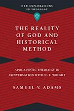 The Reality of God and Historical Method - Apocalyptic Theology in Conversation with N. T. Wright