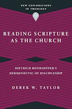 Reading Scripture as the Church - Dietrich Bonhoeffer`s Hermeneutic of Discipleship