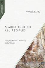 A Multitude of All Peoples – Engaging Ancient Christianity`s Global Identity