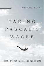 Taking Pascal`s Wager – Faith, Evidence and the Abundant Life