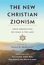 The New Christian Zionism – Fresh Perspectives on Israel and the Land