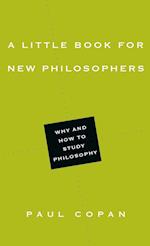 A Little Book for New Philosophers - Why and How to Study Philosophy