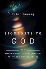 Signposts to God – How Modern Physics and Astronomy Point the Way to Belief