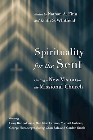 Spirituality for the Sent – Casting a New Vision for the Missional Church