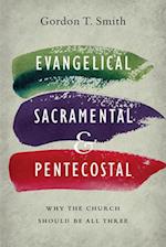 Evangelical, Sacramental, and Pentecostal - Why the Church Should Be All Three